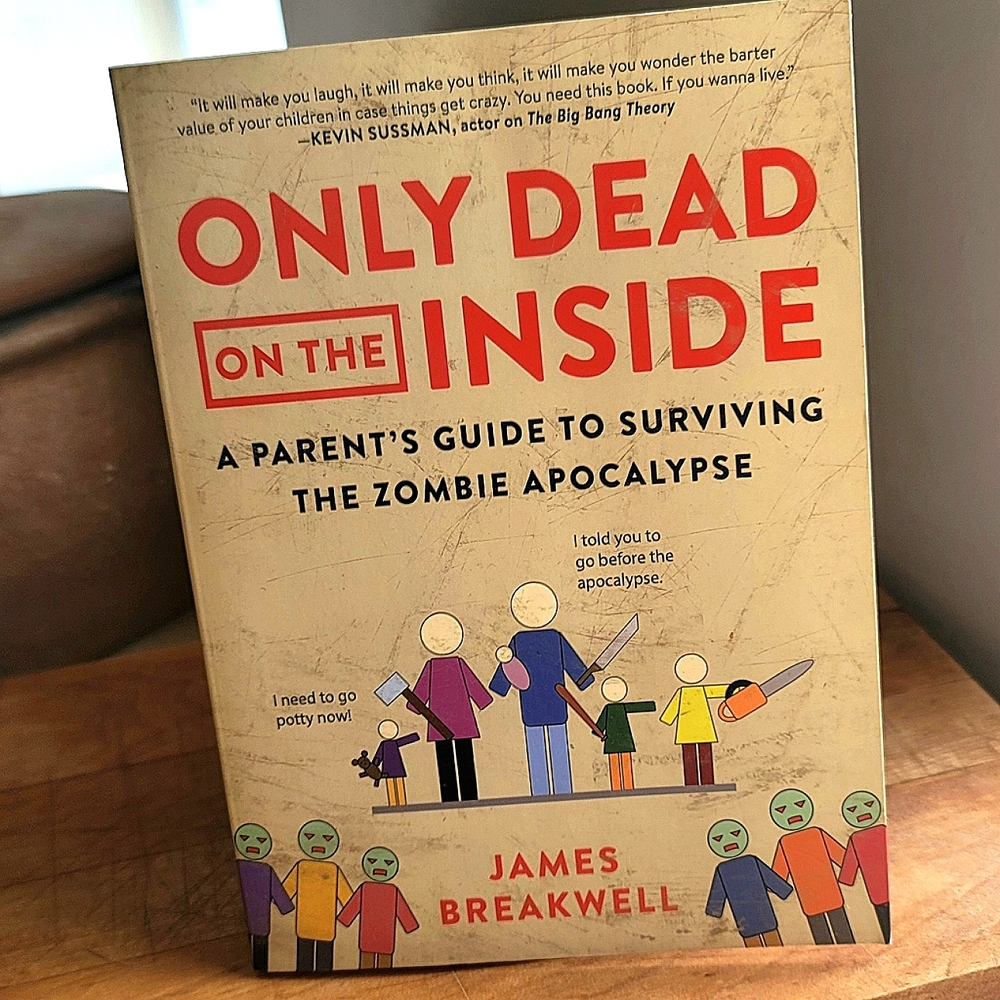 "Only Dead on the Inside: a parents guide to surviving the zombie apocalypse"